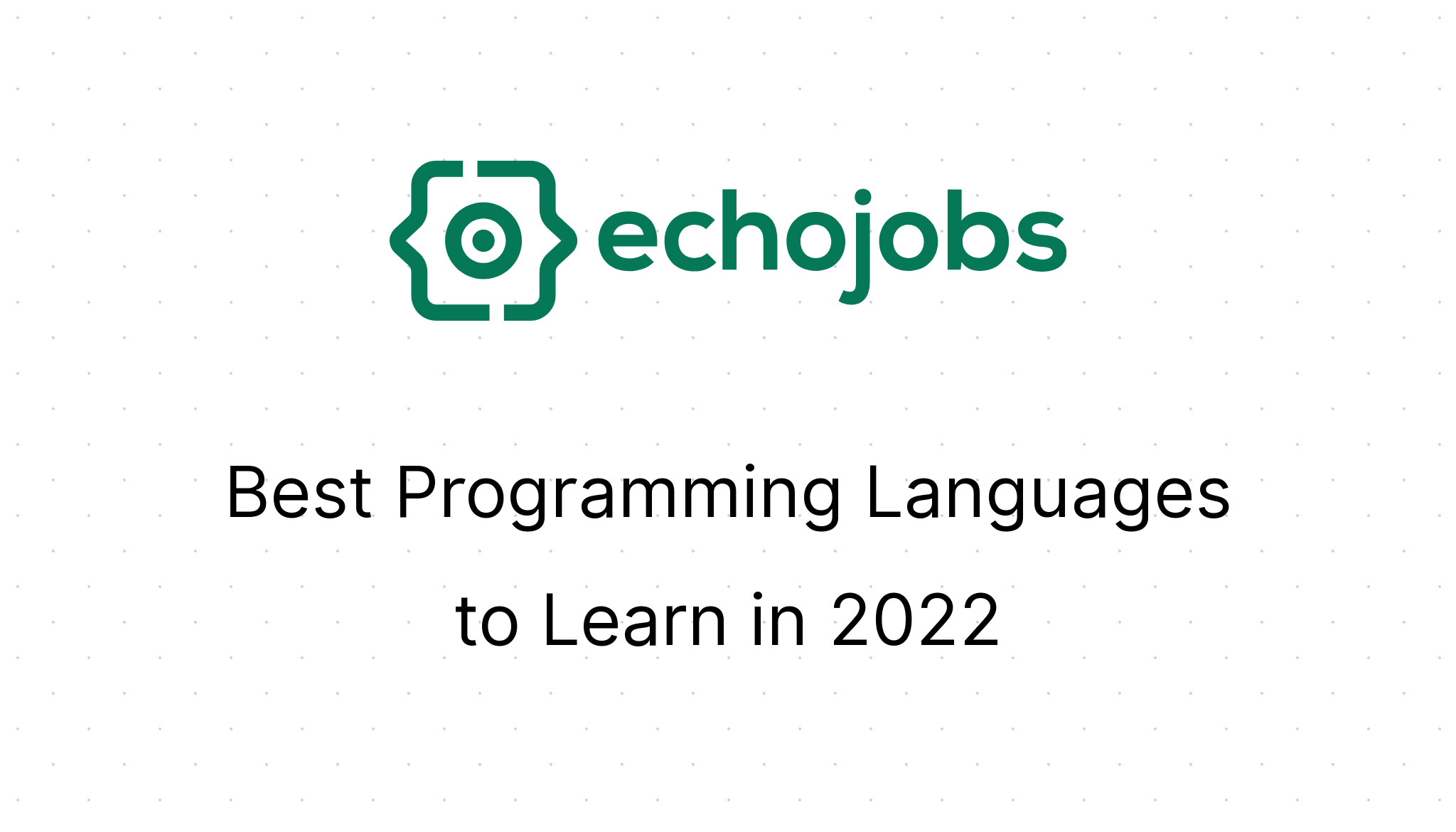 Best Programming Languages to Learn in 2022 | EchoJobs